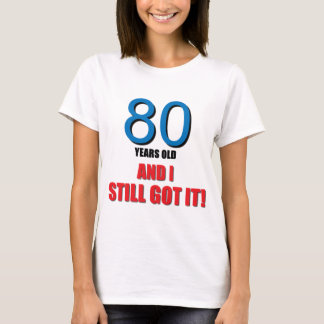80 Jahre alte I und got es noch! T-Shirt