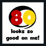 80 Looks So Good On Me T-shirts and Gifts Poster<br><div class="desc">If you or someone you know is turning 80 years old,  you'll love our 80 Looks So Good On Me birthday T-shirts,  buttons,  cards,  stickers,  mugs,  magnets,  and other 80th birthday apparel and gifts with a black,  red,  and yellow text design.</div>