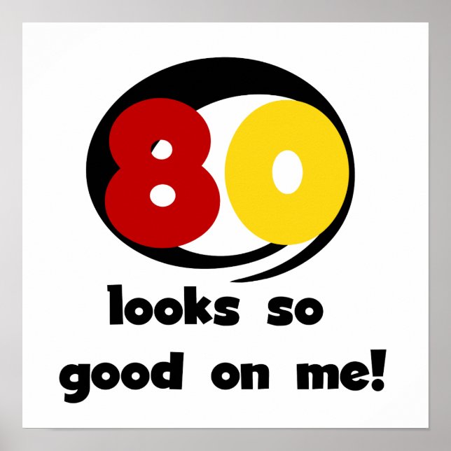 80 Looks So Good On Me T-shirts and Gifts Poster (Vorne)