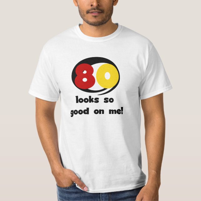 80 sieht mir so gut aus wie T - Shirt und Geschenk (Vorderseite)