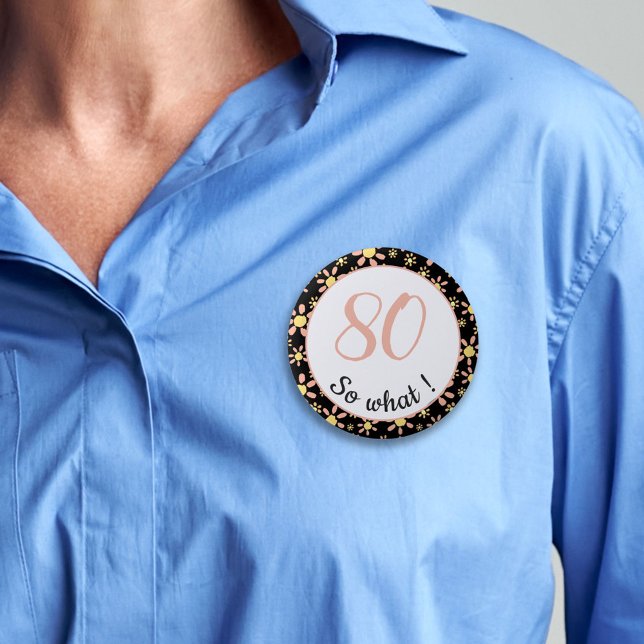 80 so, was Funny 80. Geburtstag Blumenmuster Button (Von Creator hochgeladen)