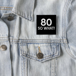 80 So What - Lustiger 80. Geburtstag Button