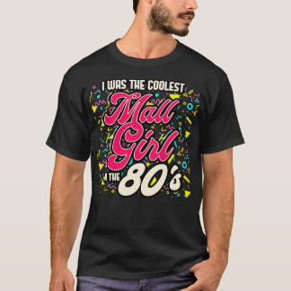 80er I war das Coolstste Mädchen im 80er T-Shirt