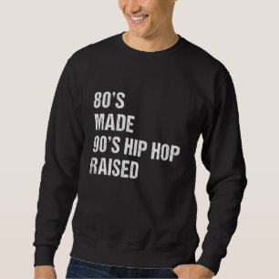 80er Jahre Made 90er Hip Hop erhöht Hip Hop Music Sweatshirt