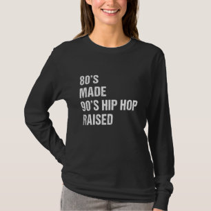 80er Jahre Made 90er Hip Hop erhöht Hip Hop Music T-Shirt