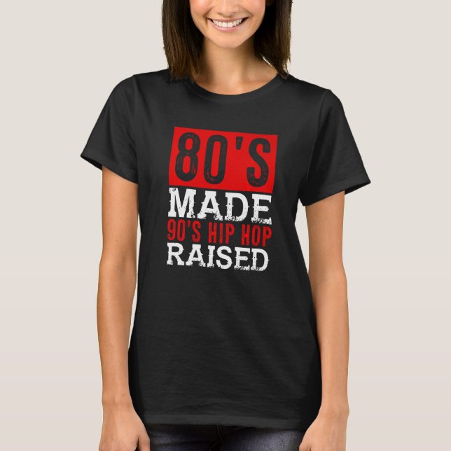 80er Made 90er Jahre Hip Hop erhöht T-Shirt (Vorderseite)