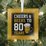 80th Birthday Cheers & Beers to 80 Years Ornament Aus Glas<br><div class="desc">80th Birthday Cheers & Beers to 80 Years - 80th Birthday Celebration Gifts!</div>