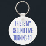 80th Birthday Gag Gift Schlüsselanhänger<br><div class="desc">A funny novelty birthday gift idea that says 'this is my second time turning 40!'</div>
