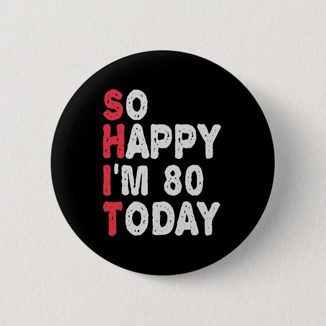 80th Birthday So Happy I'm 80 Today Funny Gift Button (Vorderseite)
