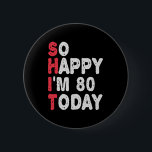 80th Birthday So Happy I'm 80 Today Funny Gift Button<br><div class="desc">happy, sarcastic, birthday, giftidea, fathersday, funny, yearsold, mom, , humor, family</div>