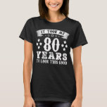 80th Birthday Took 80 Years To Look This Good T-Shirt<br><div class="desc">Funny 80th Birthday T-Shirt Took 80 Years To Look This Good</div>