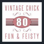 80th Birthday Vintage Chick Poster<br><div class="desc">A stylish and elegant birthday gift idea for women who are fun and feisty.</div>