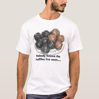 846144952, niemand kennt die Trüffeln, die ich T-Shirt