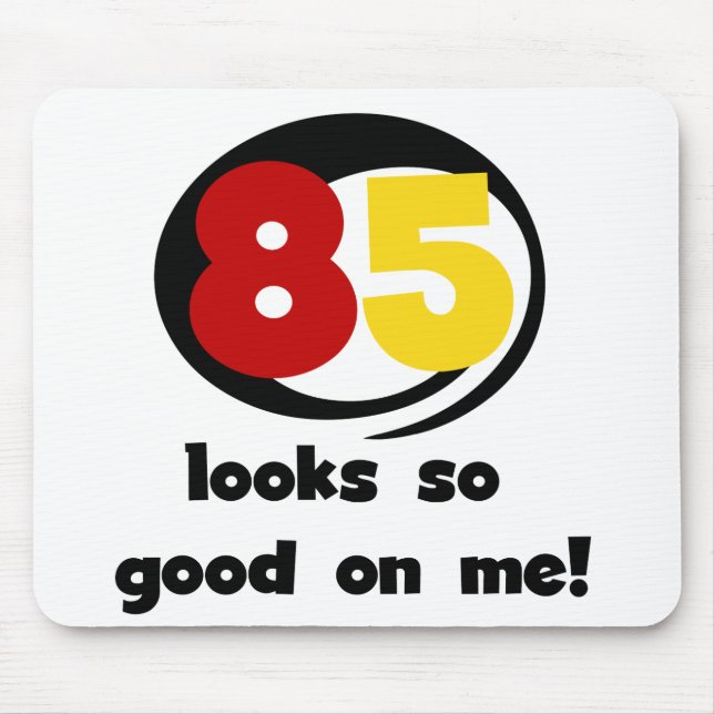 85 sieht so gut aus wie mir Tshirts und Geschenke Mousepad (Vorne)