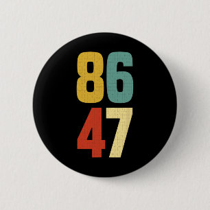 86 47 Anti Trump Wählt Präsidenten ab Button