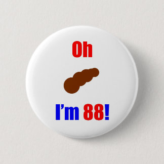 88 oh (Pic von Poo) bin ich 88! Button