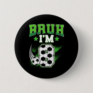 8. Geburtstag Junge Fußball Bruh Ich bin 8 Jahre a Button