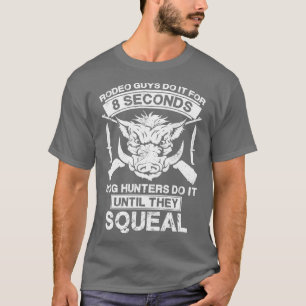 8 Sekunden Hog Jäger tun es, bis sie sich quetsche T-Shirt