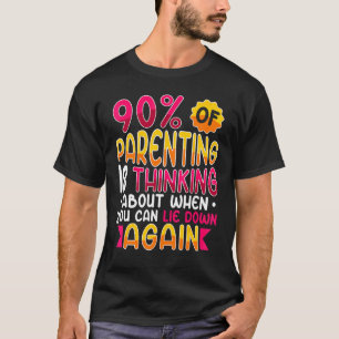 90 der Eltern denken darüber nach, wann Sie leben T-Shirt