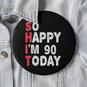 90. Geburtstag So glücklich bin ich heute 90 Funny Button