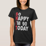 90. Geburtstag So glücklich bin ich heute 90 Funny T-Shirt<br><div class="desc">fröhlich,  sarkastisch,  Geburtstag,  Giftidea,  Vatertag,  lustig,  jährlich,  Mama,  Spaß,  Familie</div>
