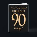 90. Gold-Effekt auf Black, für Friend Birthday Karte<br><div class="desc">Eine schicke 90. Geburtstagskarte für einen 'Sehr Special Friend',  mit einer Zahl 90,  bestehend aus den Zahlen des Goldenen Effekts und dem Wort 'Freund',  in Gold-Effekt,  auf einem schwarzen Hintergrund. Die innere Botschaft,  die Sie ändern können,  wenn Sie wollen,  ist "Happy Birthday"</div>