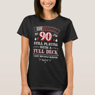 90 Noch spielen mit einem Full Deck I gerade Shuff T-Shirt