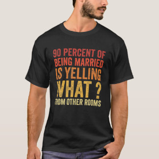 90 Prozent des Verheirateten schreien was von O T-Shirt