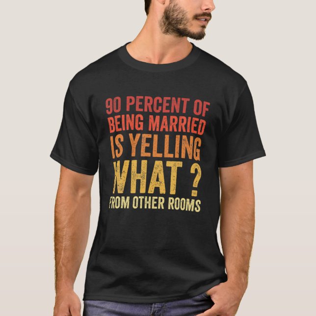 90 Prozent des Verheirateten schreien was von O T-Shirt (Vorderseite)