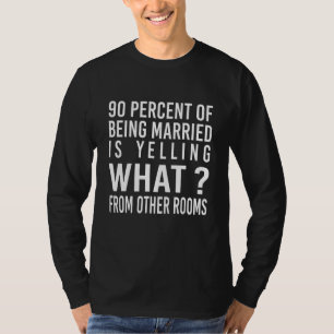 90 Prozent des Verheirateten schreien was von O T-Shirt