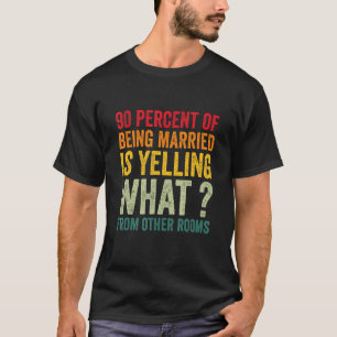 90 Prozent von verheiratet zu sein ist schreien wa T-Shirt