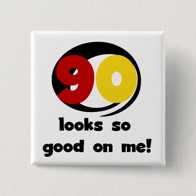 90 sieht mir so gut aus wie T - Shirt und Geschenk Button (Vorderseite)