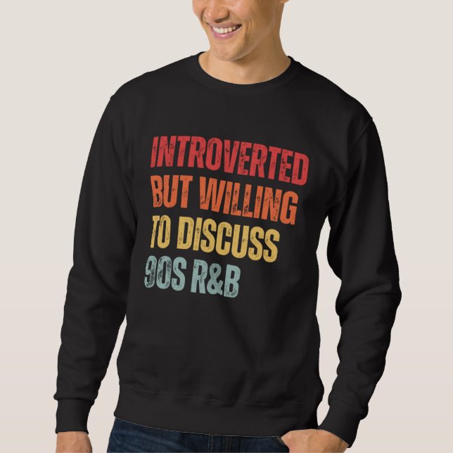 90s R&B introverted but willing to discuss 90s RnB Sweatshirt (Vorderseite)