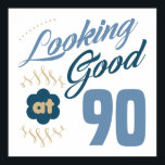 90th Birthday Looking Good Poster<br><div class="desc">A fun, sassy birthday gift idea for women who know that they are looking good!</div>