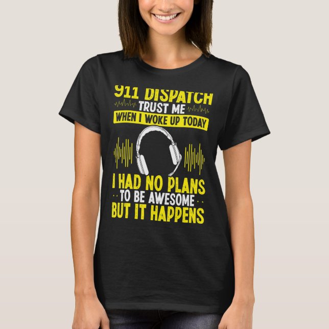 911 Dispatch Operator Police Dispatcher Headset Go T-Shirt (Vorderseite)