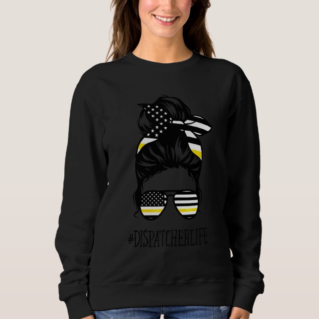911 Dispatcher Life Messy Bun American Flag Glasse Sweatshirt (Vorderseite)