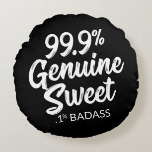 99,9% Coussin rond véritable sucré .1% Badass