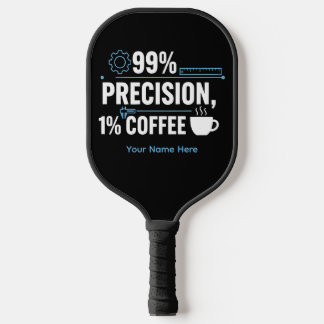 99% Precision 1% Coffee Funny Quality Engineer Pickleball Schläger