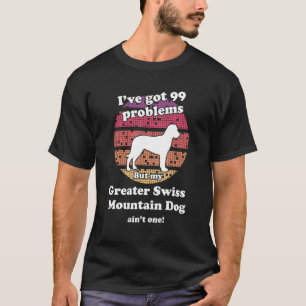 99 Probleme, aber Hunde in einem Schweizer Gebirge T-Shirt