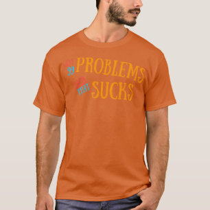 99 Probleme got und das Sind zum Kotzen T-Shirt