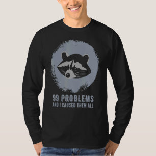 99 Probleme und ich verursacht sie alle Raccoon Me T-Shirt