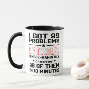 99 Probleme und Kleinkinder haben sie in 10 Minute Tasse