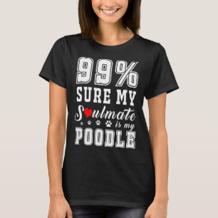 99 Sicher, mein Seelenverwandter ist mein Poodle T-Shirt