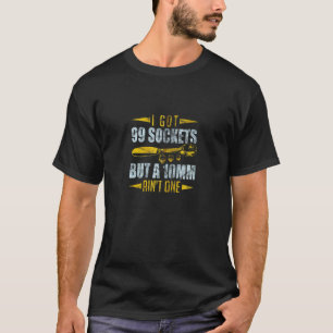 99 Steckdosen Aber Ein 10mm Ist Keine Auto Mechani T-Shirt