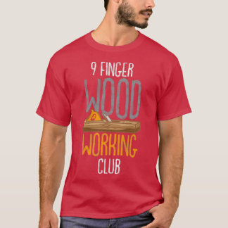 9 Finger Wood Working Club T-Shirt