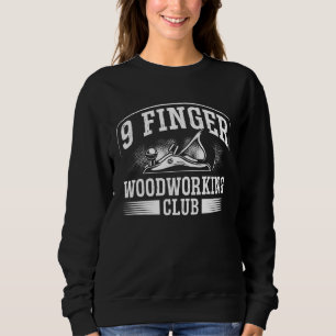 9 Finger Woodworking Club Holzbearbeitung Sweatshirt