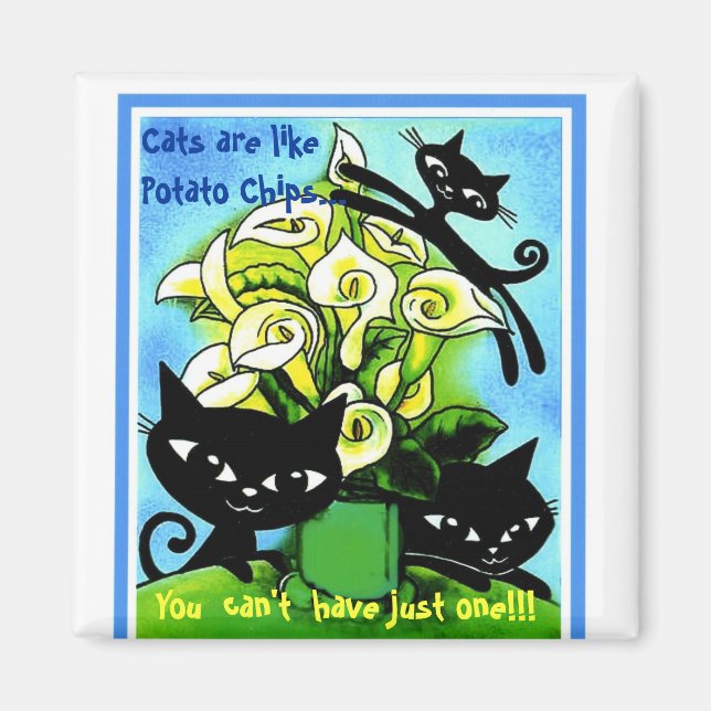a1alilycats2, Katzen sind wie Potato Chips..., Yo. Magnet (Vorne)