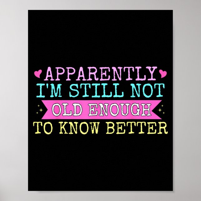A Apparently I'm Still Not Old Enough To Know Bett Poster (Vorne)