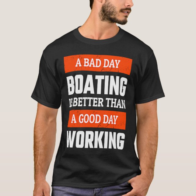 A Bad Day Boating is Better Than A Good Day Workin T-Shirt (Vorderseite)