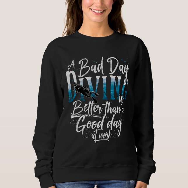 A bad day diving is better than a good day at work sweatshirt (Vorderseite)